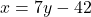 x = 7y - 42