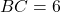 BC = 6