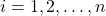 i = 1, 2, \dots, n