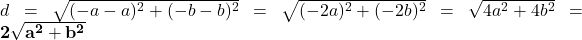 d = \sqrt{(-a - a)^2 + (-b - b)^2} = \sqrt{(-2a)^2 + (-2b)^2} = \sqrt{4a^2 + 4b^2} = \mathbf{2\sqrt{a^2 + b^2}}