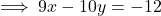 \implies 9x - 10y = -12