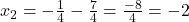 x_2 = -\frac{1}{4} - \frac{7}{4} = \frac{-8}{4} = -2