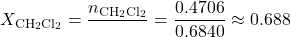 \[X_{\text{CH}_2\text{Cl}_2} = \frac{n_{\text{CH}_2\text{Cl}_2}}{\text{कुल मोल}} = \frac{0.4706}{0.6840} \approx 0.688\]