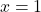 \[x = 1\]