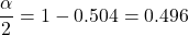 \[\frac{\alpha}{2} = 1 - 0.504 = 0.496\]
