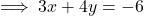 \implies 3x + 4y = -6