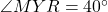 \angle MYR = 40^\circ