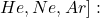 \ce{He, Ne, Ar] आदि: