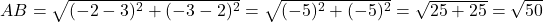 AB = \sqrt{(-2-3)^2 + (-3-2)^2} = \sqrt{(-5)^2 + (-5)^2} = \sqrt{25+25} = \sqrt{50}