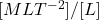 [MLT^{-2}]/[L]