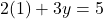 2(1) + 3y = 5