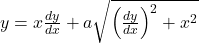 y = x \frac{dy}{dx} + a \sqrt{\left(\frac{dy}{dx}\right)^2 + x^2}