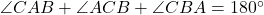 \angle CAB + \angle ACB + \angle CBA = 180^\circ