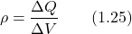\[\rho = \frac{\Delta Q}{\Delta V} \qquad (1.25)\]