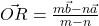 \vec{OR} = \frac{m\vec{b} - n\vec{a}}{m - n}