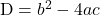 \text{D} = b^2-4ac