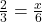 \frac{2}{3} = \frac{x}{6}