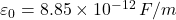 \varepsilon_0=8.85\times10^{-12}\,F/m