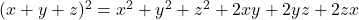 (x+y+z)^2 = x^2 + y^2 + z^2 + 2xy + 2yz + 2zx