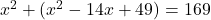 x^2 + (x^2 - 14x + 49) = 169