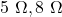 5\ \Omega, 8\ \Omega