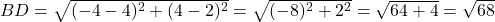 BD = \sqrt{(-4-4)^2 + (4-2)^2} = \sqrt{(-8)^2 + 2^2} = \sqrt{64+4} = \sqrt{68}