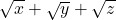 \sqrt{x} + \sqrt{y} + \sqrt{z}