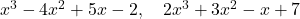 x^3 - 4x^2 + 5x - 2, \quad 2x^3 + 3x^2 - x + 7
