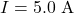 I = 5.0\ \text{A}
