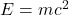 E = mc^{2}