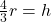 \frac{4}{3} r = h