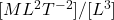 [ML^2T^{-2}]/[L^3]