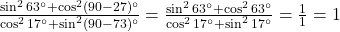 \frac{\sin^2 63^\circ + \cos^2(90-27)^\circ}{\cos^2 17^\circ + \sin^2(90-73)^\circ} = \frac{\sin^2 63^\circ + \cos^2 63^\circ}{\cos^2 17^\circ + \sin^2 17^\circ} = \frac{1}{1} = 1