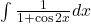 \int \frac{1}{1+\cos 2x} dx