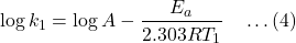\[\log k_1 = \log A - \frac{E_a}{2.303 RT_1} \quad \dots (4)\]