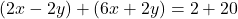 (2x - 2y) + (6x + 2y) = 2 + 20