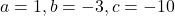 a=1, b=-3, c=-10