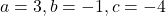 a=3, b=-1, c=-4