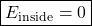 \[ \boxed{E_{\text{inside}}=0} \]