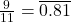 \frac{9}{11} = \overline{0.81}