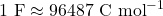 1 \text{ F} \approx 96487 \text{ C mol}^{-1}