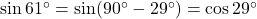 \sin 61^\circ = \sin(90^\circ - 29^\circ) = \cos 29^\circ