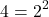 \[4 = 2^2\]