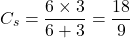 \[ C_s=\frac{6\times3}{6+3} =\frac{18}{9} \]