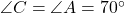 \angle C = \angle A = 70^\circ
