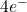 4e^-