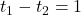 t_1 - t_2 = 1