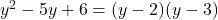 y^2 - 5y + 6 = (y - 2)(y - 3)