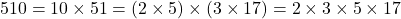 510 = 10 \times 51 = (2 \times 5) \times (3 \times 17) = 2 \times 3 \times 5 \times 17