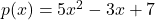 p(x) = 5x^2 - 3x + 7